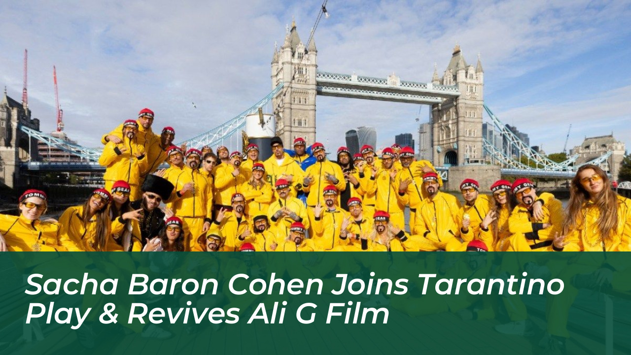 sacha baron cohen joins tarantino play revives ali g film IFDL