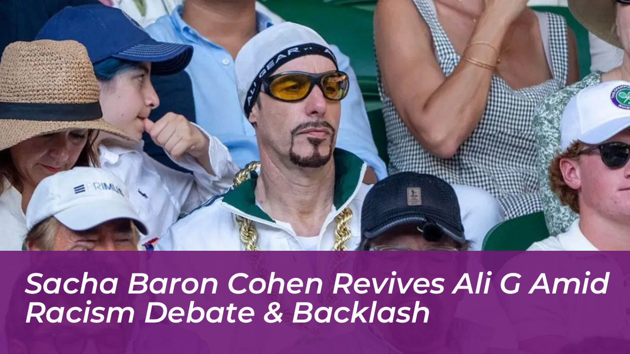 sacha baron cohen revives ali g amid racism debate backlash nIpq