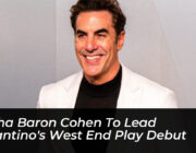 sacha baron cohen to lead tarantinos west end play debut z2W7