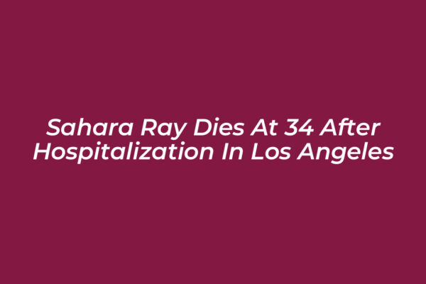 sahara ray dies at 34 after hospitalization in los angeles J4uO