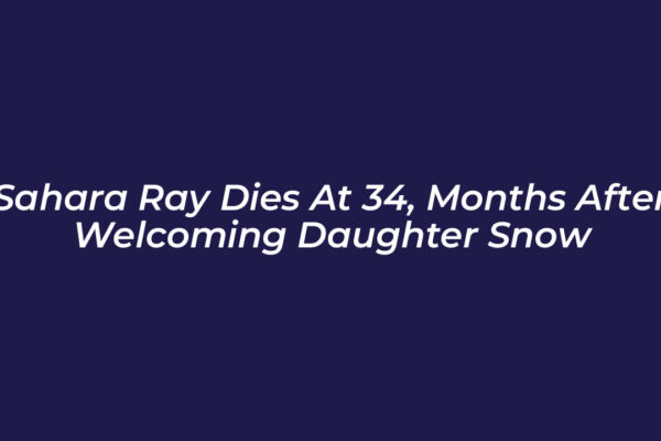sahara ray dies at 34 months after welcoming daughter snow 5AnG