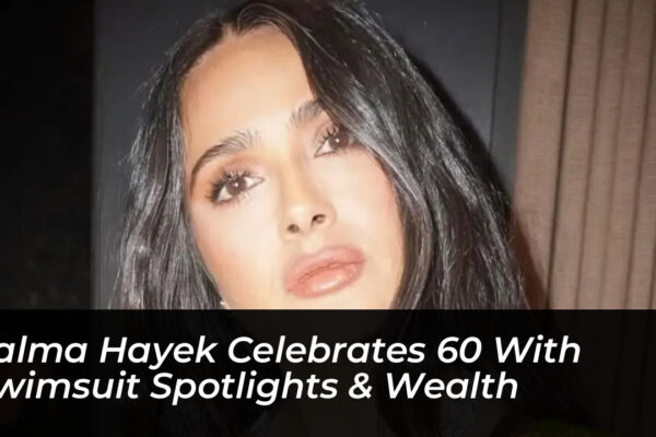 salma hayek celebrates 60 with swimsuit spotlights wealth Eykl