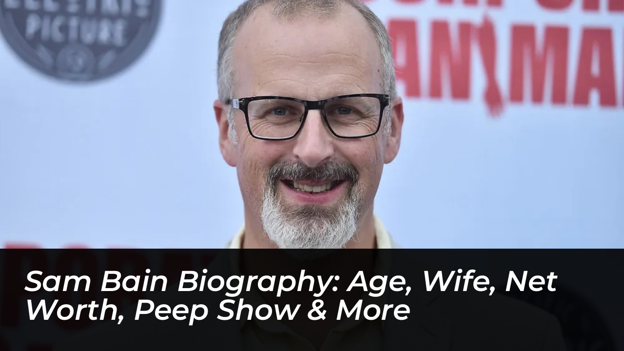 sam bain biography age wife net worth peep show more VVR0