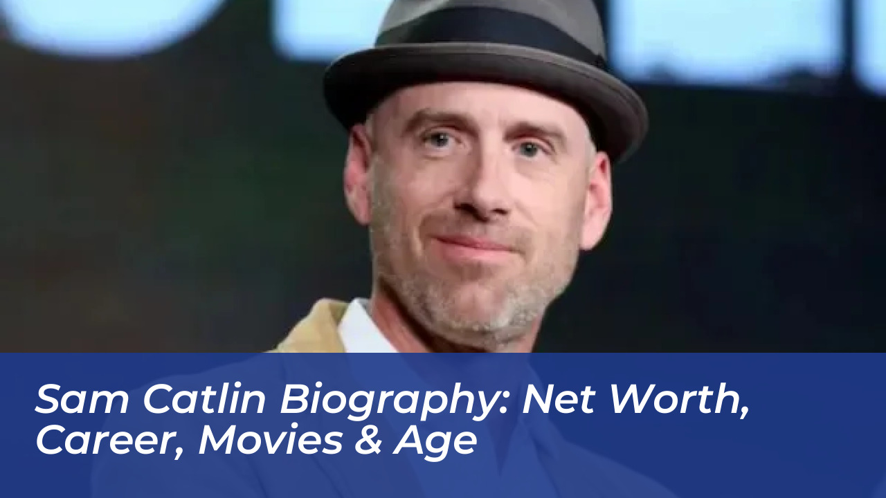 sam catlin biography net worth career movies age tceE