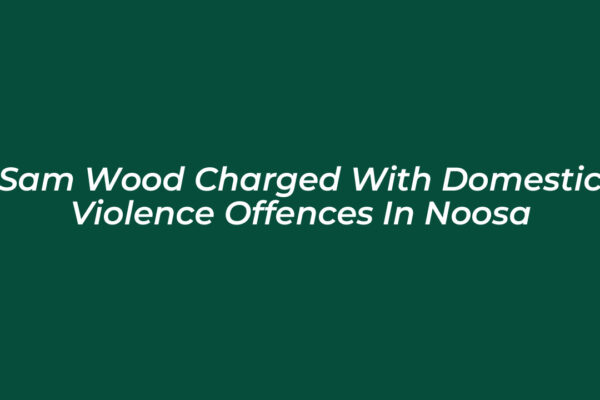 sam wood charged with domestic violence offences in noosa nb5R