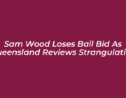 sam wood loses bail bid as queensland reviews strangulation Nq78