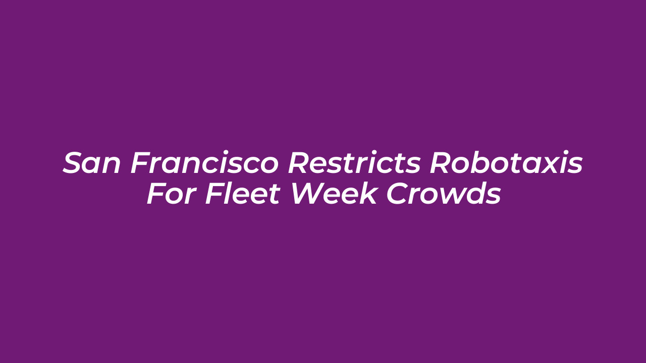 san francisco restricts robotaxis for fleet week crowds n3uR