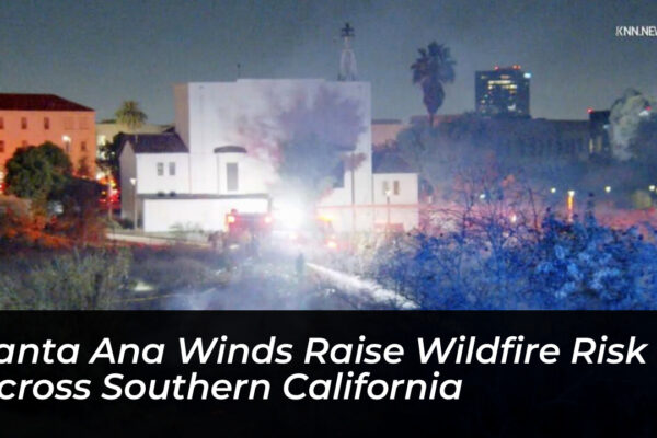 santa ana winds raise wildfire risk across southern california QEhe