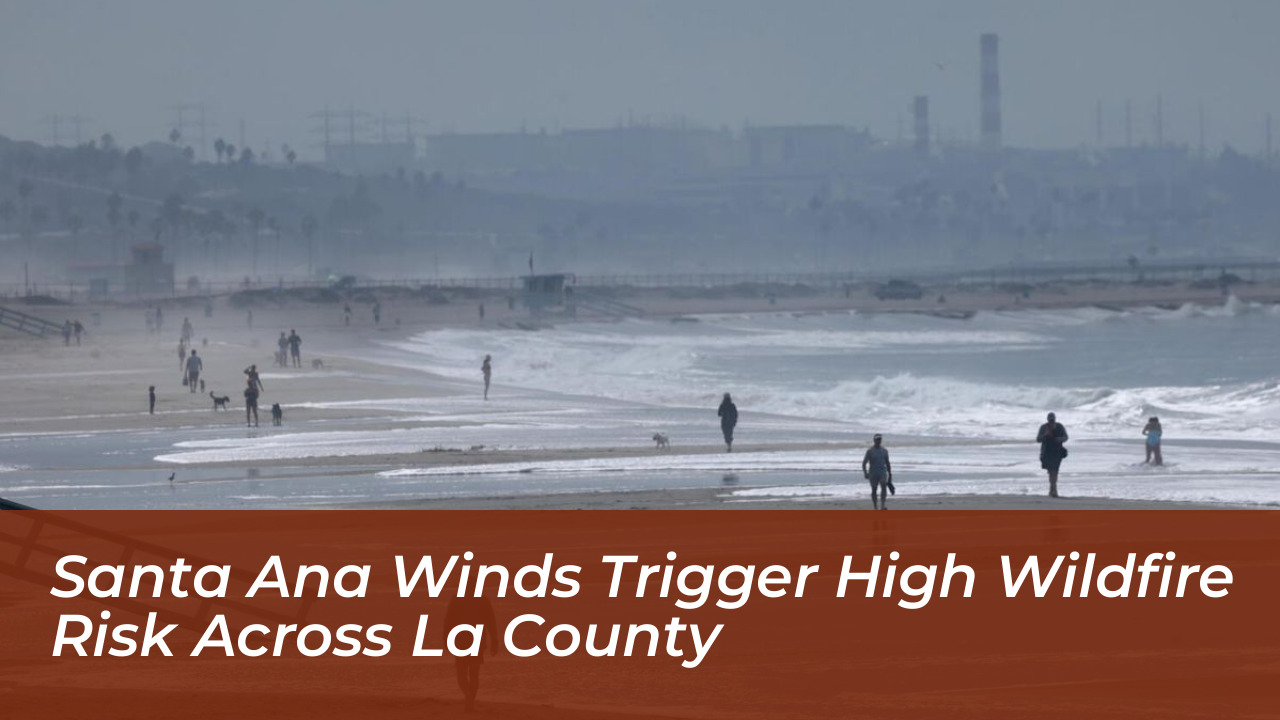 santa ana winds trigger high wildfire risk across la county e8DT