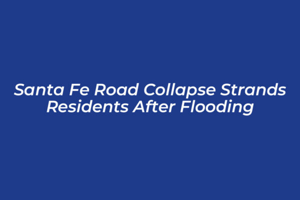 santa fe road collapse strands residents after flooding BoQP