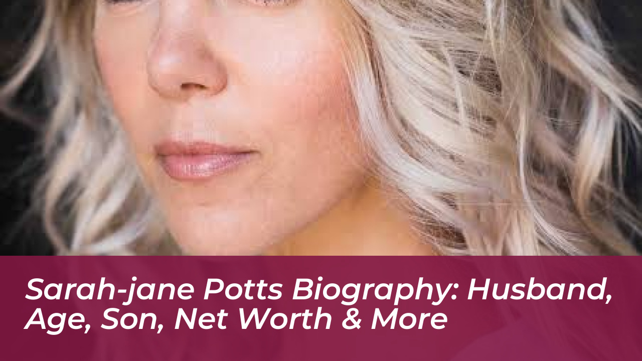 sarah jane potts biography husband age son net worth more EDuy