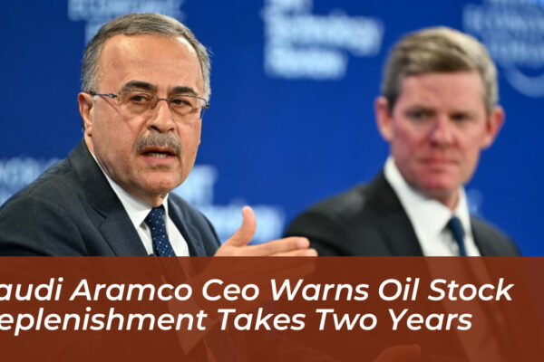 saudi aramco ceo warns oil stock replenishment takes two years SSfT