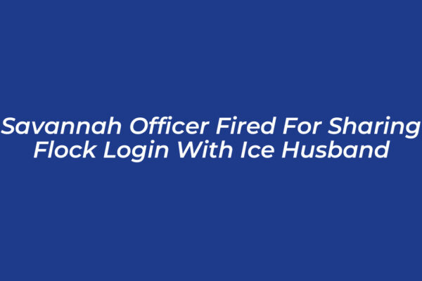 savannah officer fired for sharing flock login with ice husband moOr