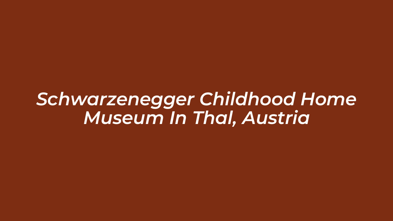 schwarzenegger childhood home museum in thal austria zULt
