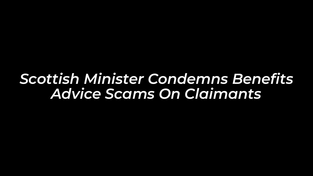 scottish minister condemns benefits advice scams on claimants JQco
