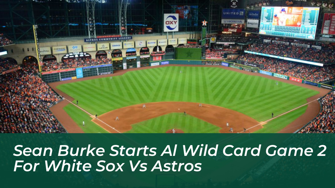 sean burke starts al wild card game 2 for white sox vs astros CNwj