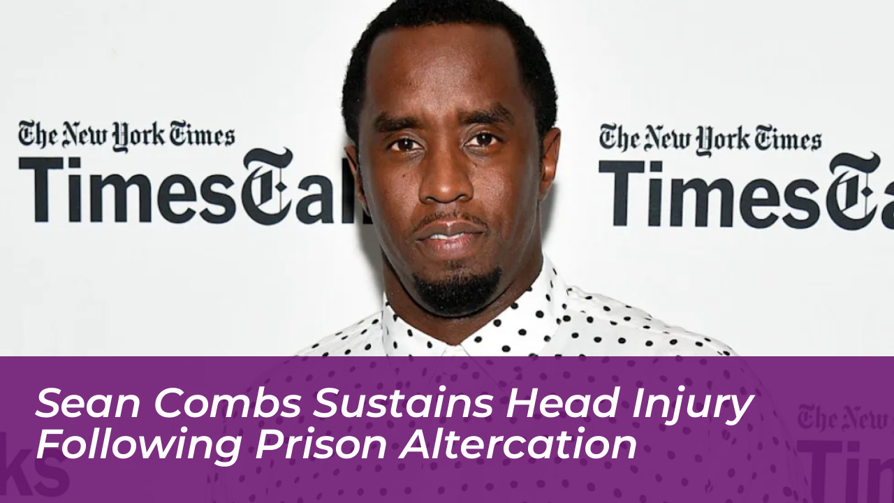 sean combs sustains head injury following prison altercation l226