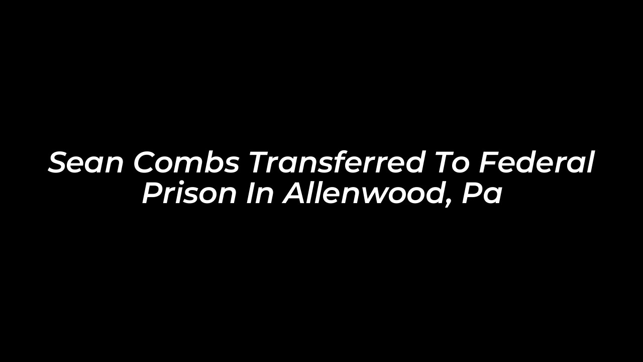 sean combs transferred to federal prison in allenwood pa He00
