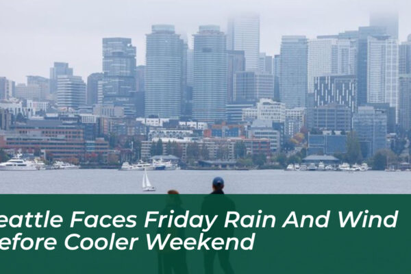seattle faces friday rain and wind before cooler weekend h5f6