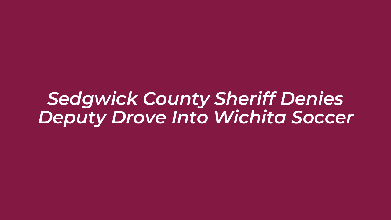 sedgwick county sheriff denies deputy drove into wichita soccer
