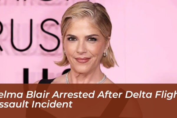 selma blair arrested after delta flight assault incident oyxt