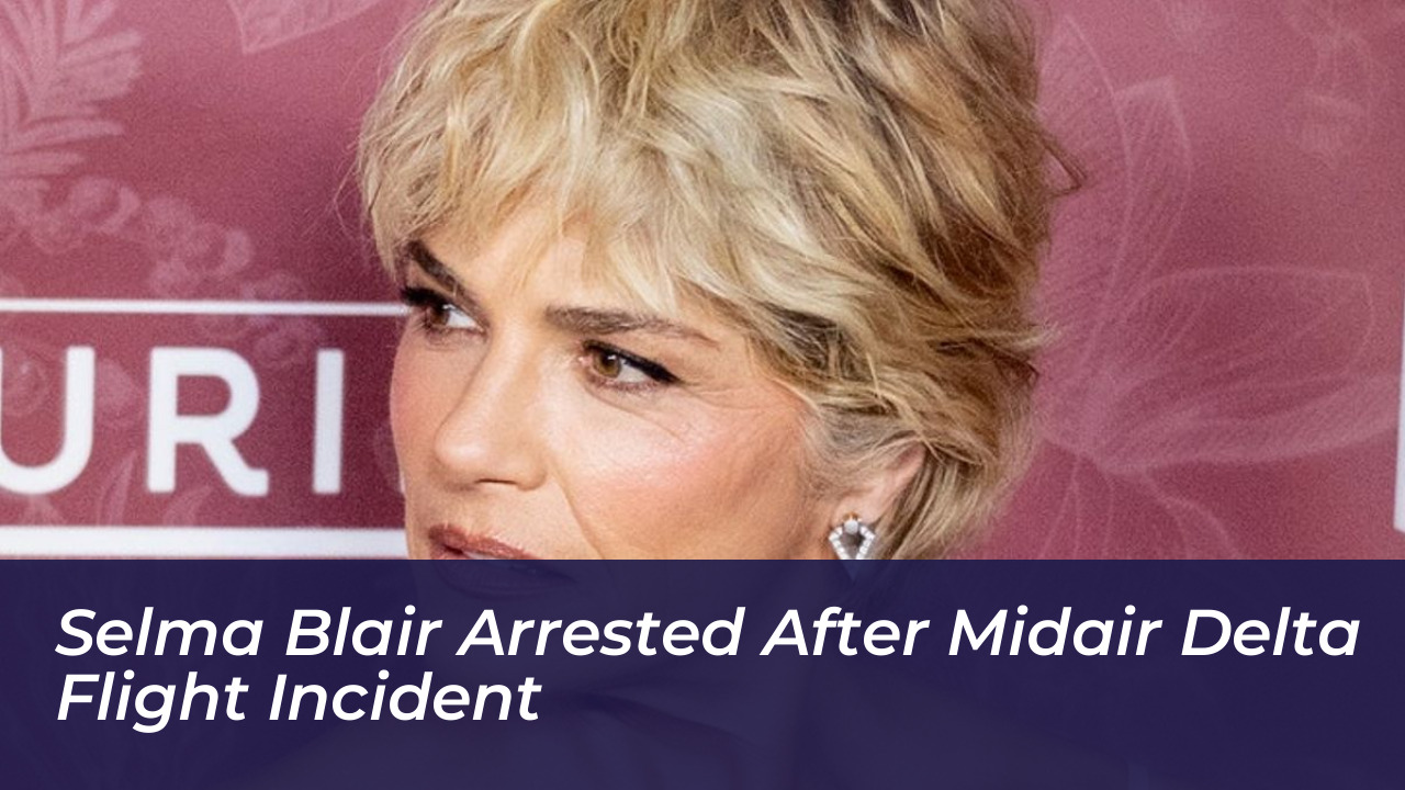 selma blair arrested after midair delta flight incident pP3P