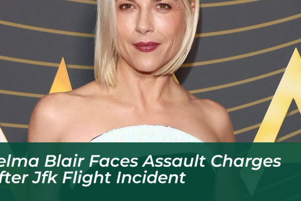 selma blair faces assault charges after jfk flight incident 8cAr