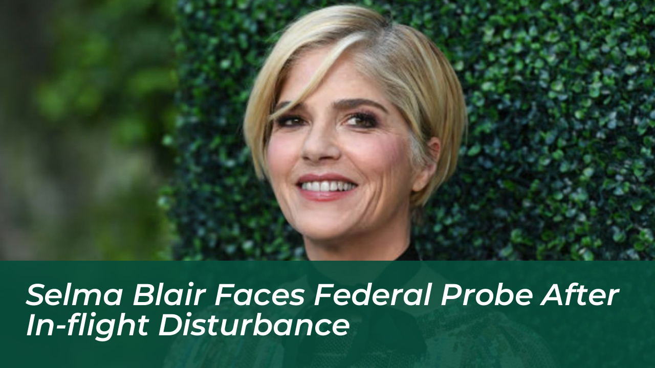 selma blair faces federal probe after in flight disturbance V9WF