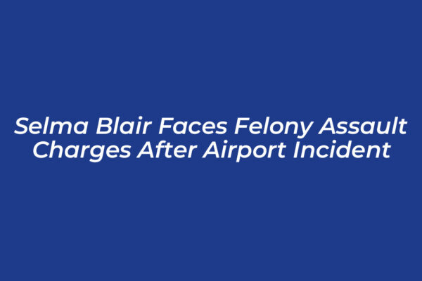 selma blair faces felony assault charges after airport incident 78pV