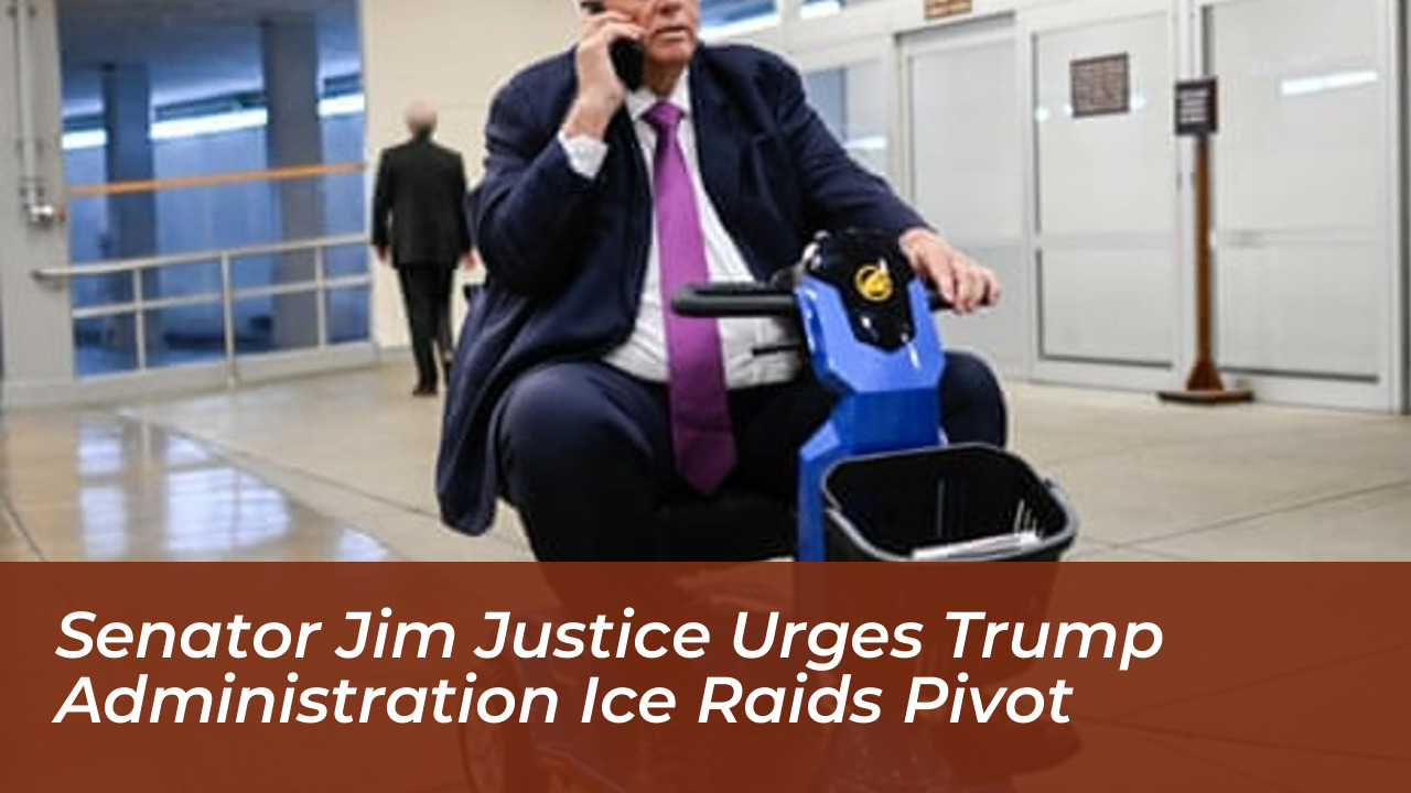 senator jim justice urges trump administration ice raids pivot OSpa