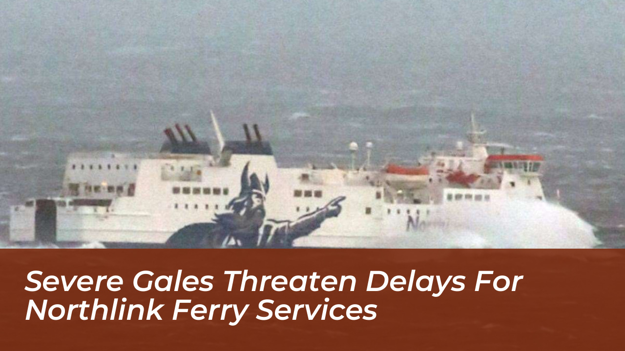 severe gales threaten delays for northlink ferry services oShG
