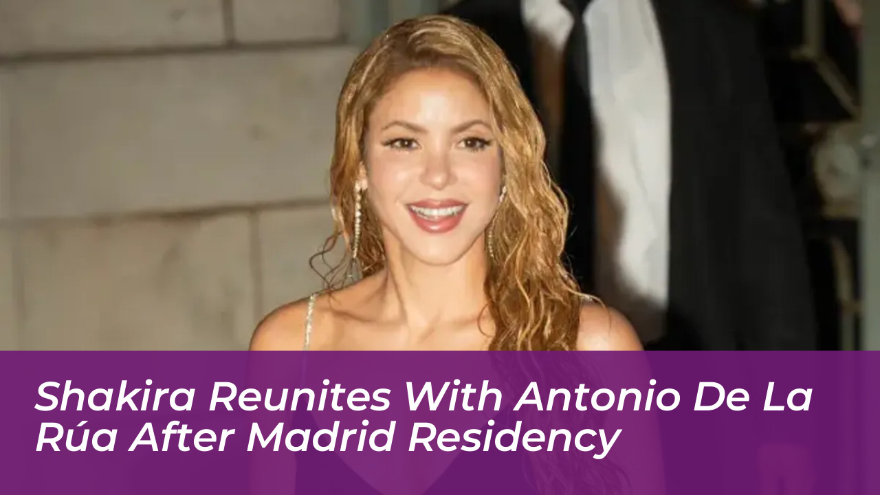 shakira reunites with antonio de la rua after madrid residency TsiQ