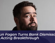shaun fagan turns bank dismissal into acting breakthrough tOFe