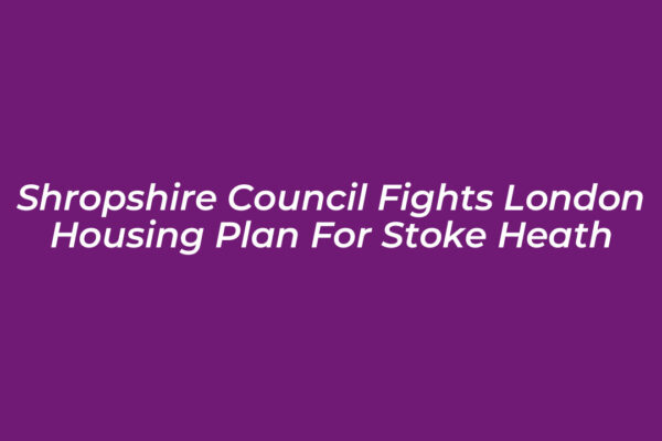 shropshire council fights london housing plan for stoke heath jIK4