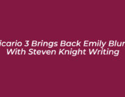 sicario 3 brings back emily blunt with steven knight writing lMJg