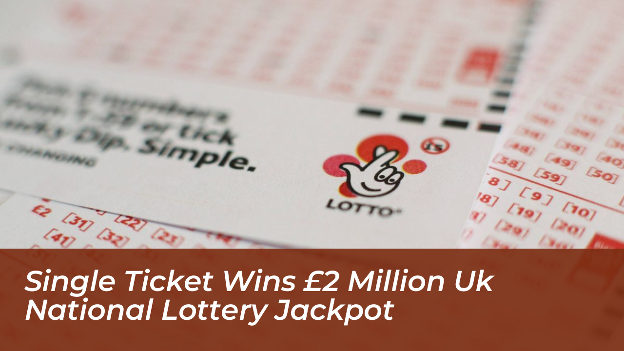single ticket wins 2 million uk national lottery jackpot