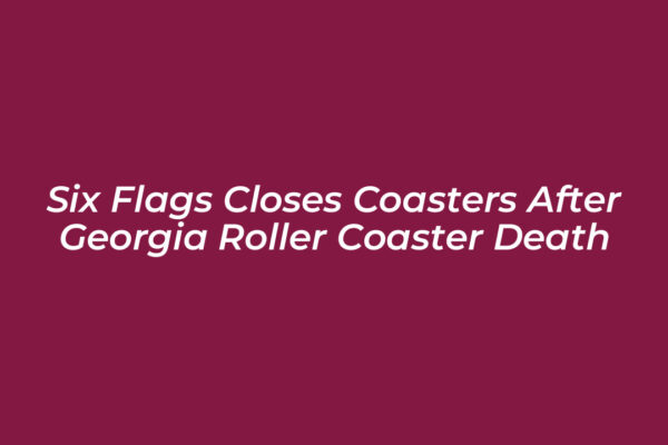 six flags closes coasters after georgia roller coaster death Y4v1