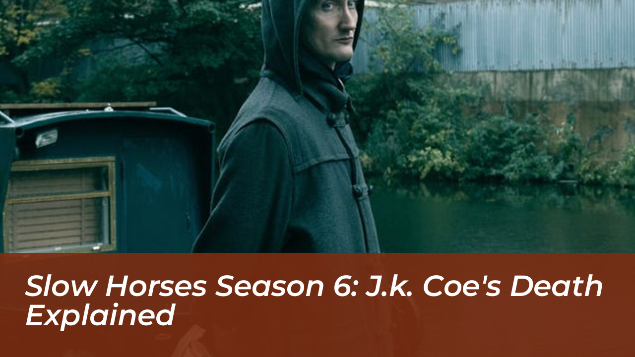 slow horses season 6 j k coes death explained AOJu