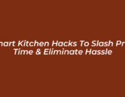 smart kitchen hacks to slash prep time eliminate hassle HzSp