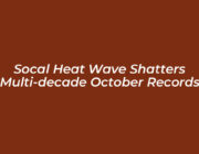socal heat wave shatters multi decade october records pFBV