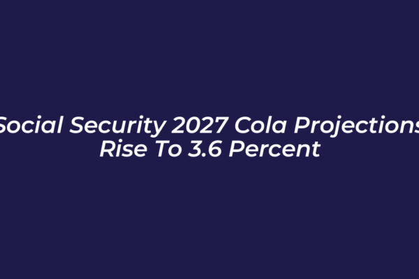 social security 2027 cola projections rise to 3 6 percent 6OPj