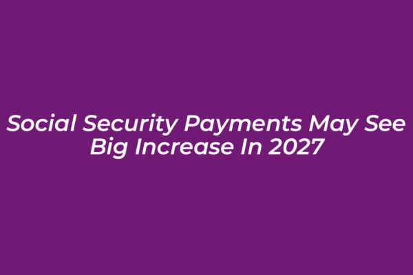 social security payments may see big increase in 2027 3Kc5