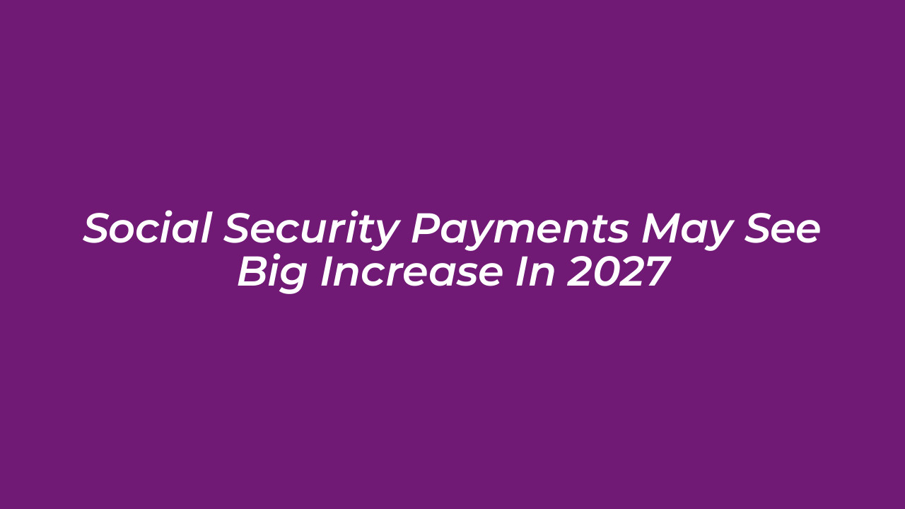 social security payments may see big increase in 2027 3Kc5
