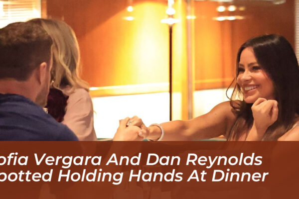 sofia vergara and dan reynolds spotted holding hands at dinner 6fY3