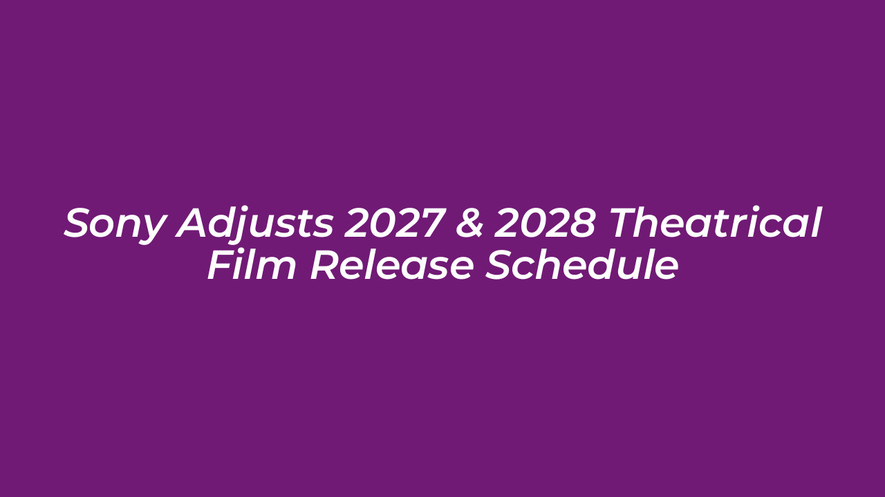 sony adjusts 2027 2028 theatrical film release schedule sBpk