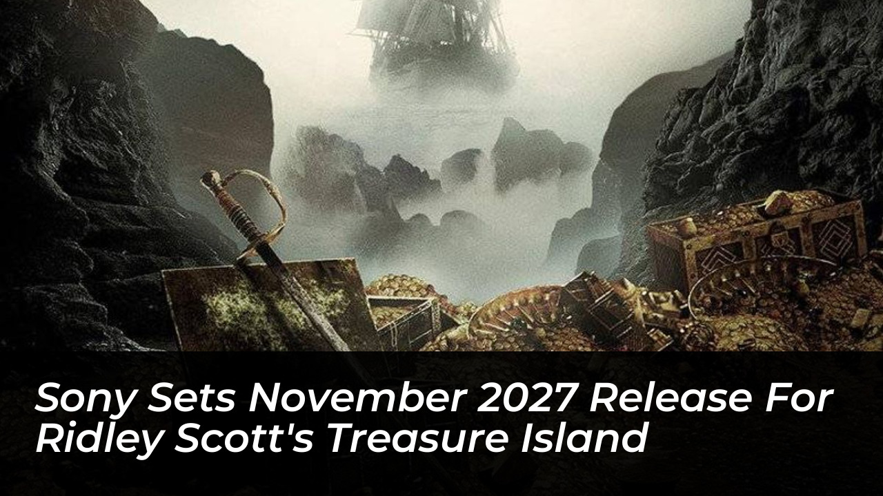 sony sets november 2027 release for ridley scotts treasure island KSKg