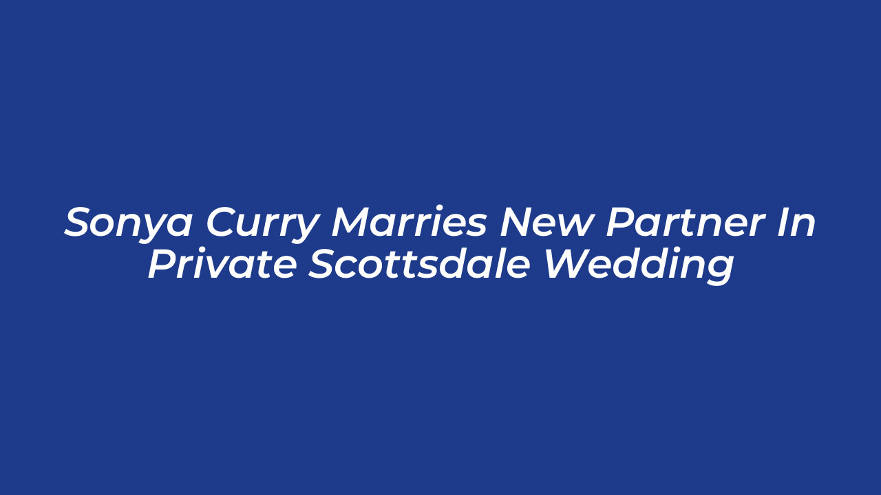 sonya curry marries new partner in private scottsdale wedding MgDT