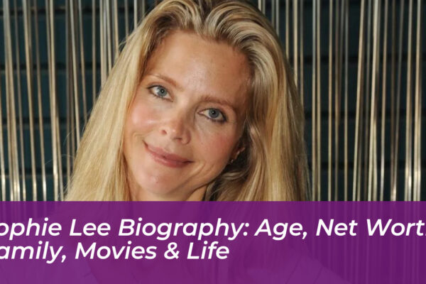 sophie lee biography age net worth family movies life QBMb