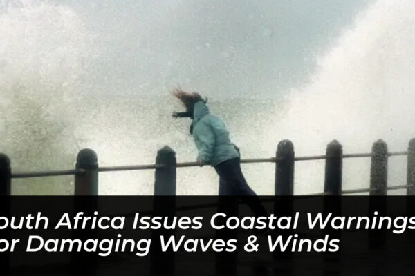 south africa issues coastal warnings for damaging waves winds UJ2v