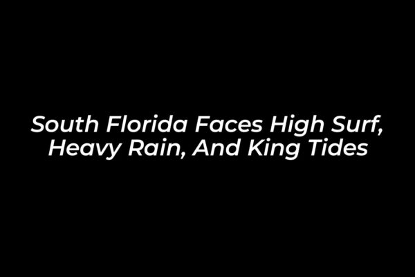 south florida faces high surf heavy rain and king tides iJTJ